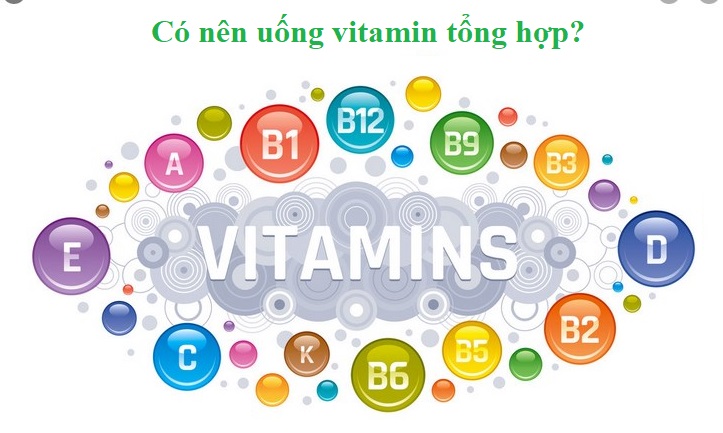 Sử dụng hợp lí, vitamin tổng hợp sẽ mang lại nhiều lợi ích cho sức khỏe