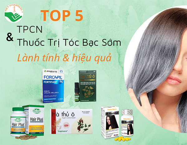 Top 5 TPCN, thuốc trị tóc bạc sớm an toàn, lành tính và hiệu quả