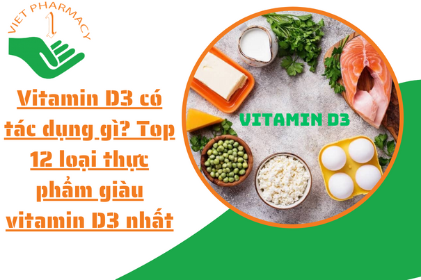 Vitamin D3 có tác dụng gì? Top 12 loại thực phẩm giàu vitamin D3 nhất