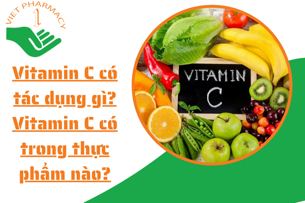 Vitamin C có tác dụng gì? Vitamin C có trong thực phẩm nào?