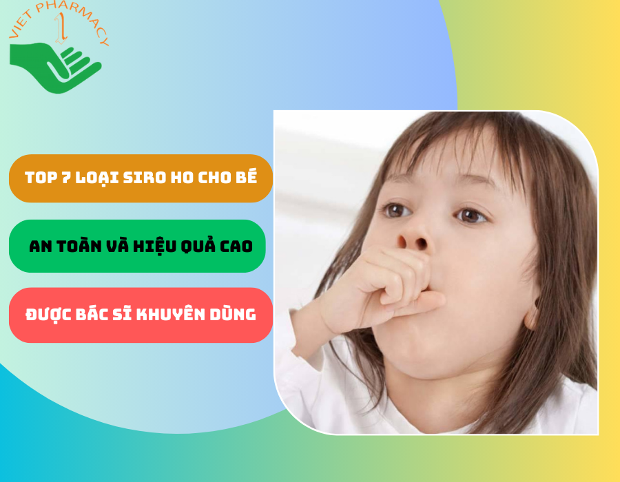 Top 7 loại siro ho cho bé an toàn và hiệu quả cao được bác sĩ khuyên dùng