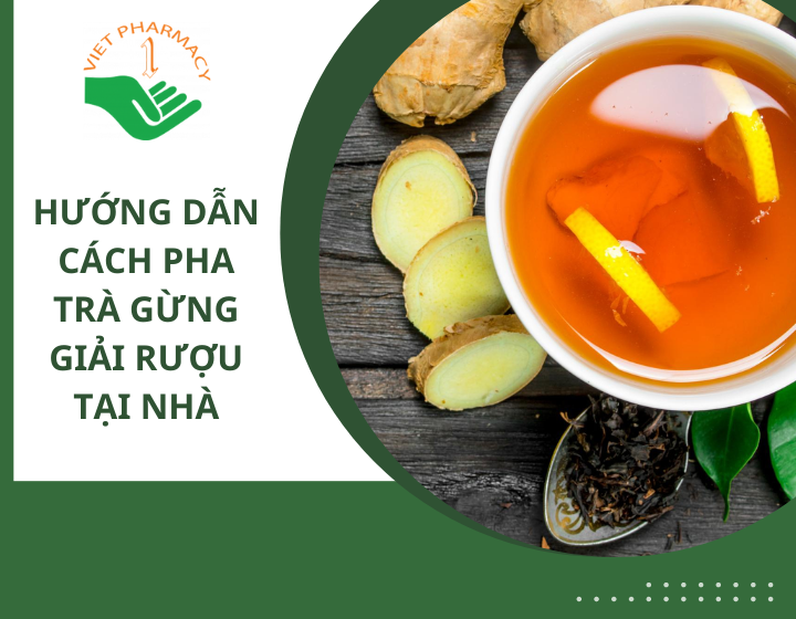 Hướng dẫn 4 cách pha trà gừng giải rượu hiệu quả