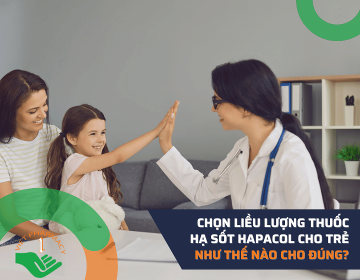 Cách chọn liều lượng thuốc hạ sốt hapacol cho trẻ phù hợp nhất