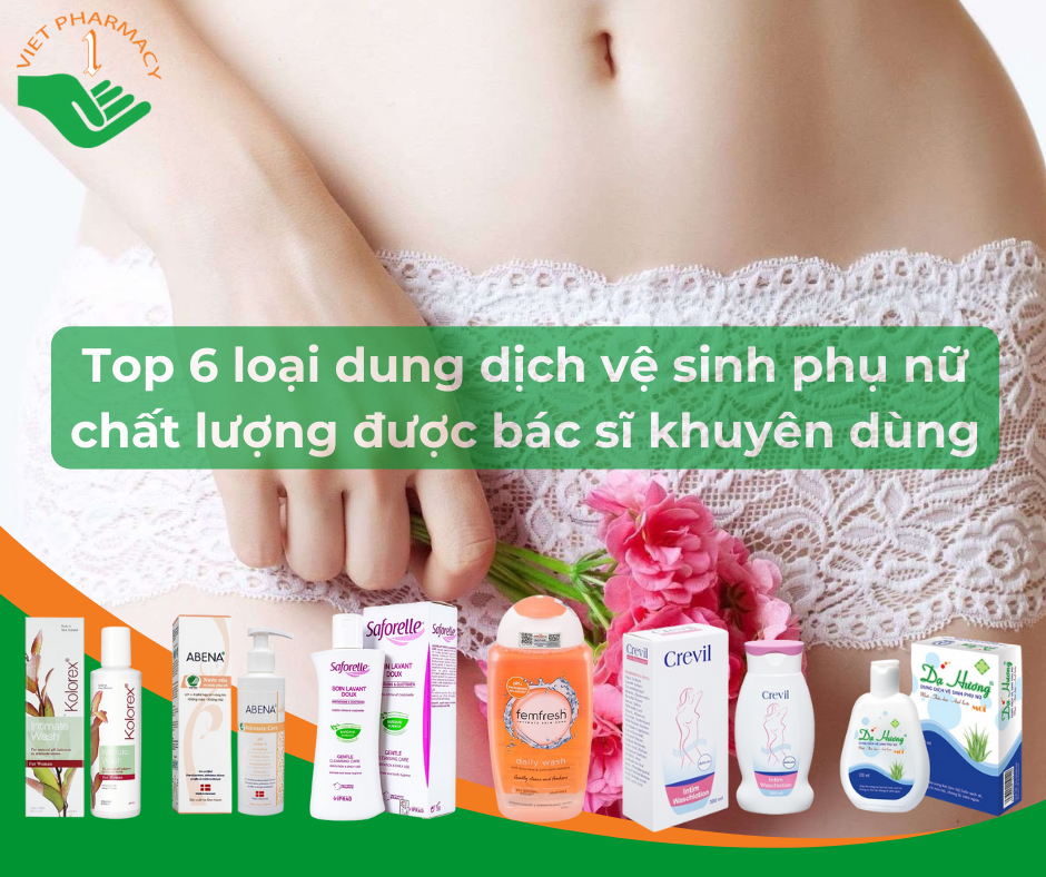 Top 6 loại dung dịch vệ sinh phụ nữ chất lượng được bác sĩ khuyên dùng