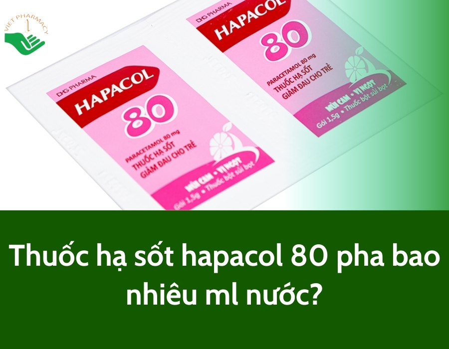 Giải đáp: Thuốc hạ sốt Hapacol 80 pha bao nhiêu ml nước?