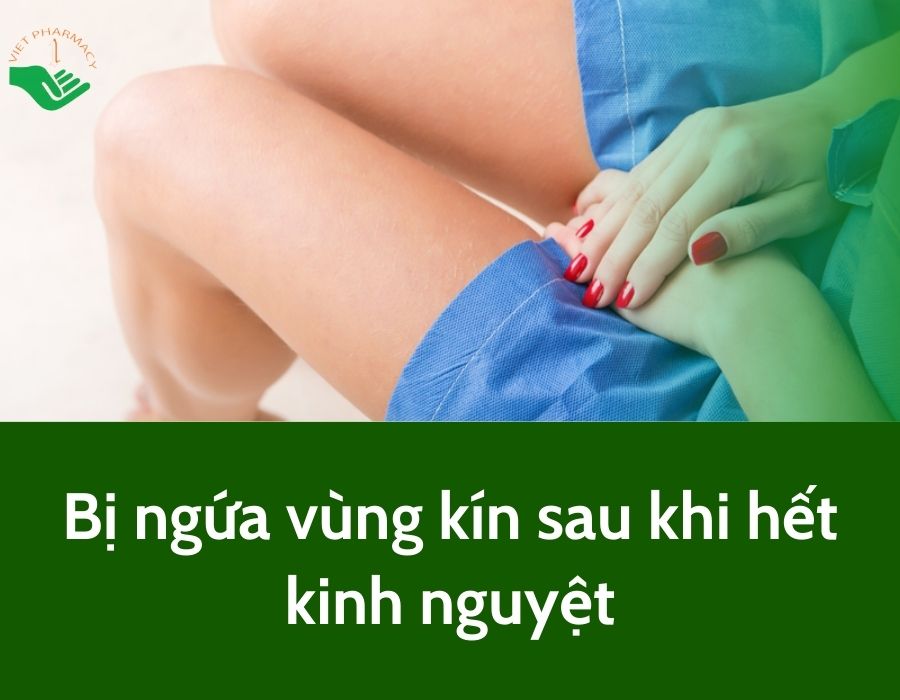 Bị ngứa vùng kín sau khi hết kinh nguyệt: Nguyên nhân và cách khắc phục