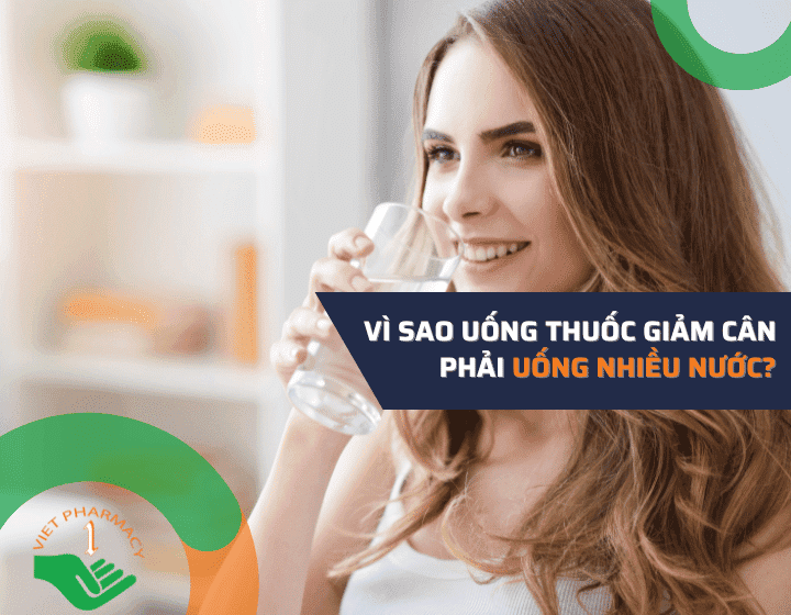 Vì sao uống thuốc giảm cân phải uống nhiều nước