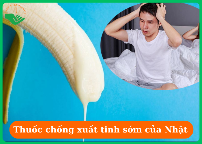 Top 4 loại thuốc chống xuất tinh sớm của Nhật an toàn và hiệu quả